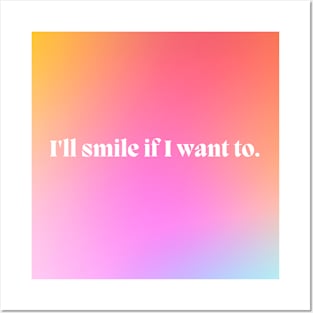 I'll smile if I want to Posters and Art